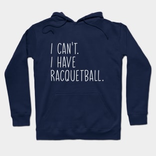 Cool Racquetball Coach With Saying I Can't I Have Racquetball Hoodie